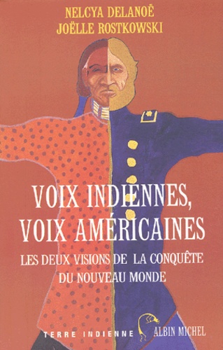 Nelcya Delanoë et Joëlle Rostkowski - Voix indiennes, voix américaines - Les deux visions de la conquête du Nouveau Monde.
