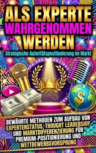 Als Experte wahrgenommen werden: Strategische Autoritätspositionierung im Markt