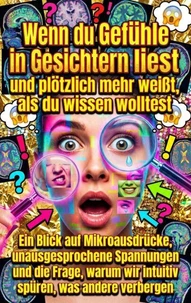 Wenn du Gefühle in Gesichtern liest und plötzlich mehr weißt, als du wissen wolltest