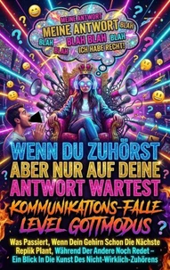 Wenn Du Zuhörst Aber Nur Auf Deine Antwort Wartest: Kommunikations-Falle Level Gottmodus