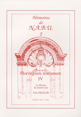 Nele Ziegler - Florilegium marianum IV - Le Harem de Zimrî-Lîm, La population fémine des palais d'après les archives royales de Mari.