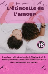 L'étincelle de l'amour : les retrouvailles inattendu de Stéphanie et de Marc après 14ans deux âmes sœurs déstinés à vivre pleinement leur amour