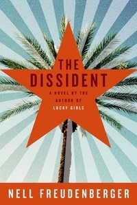 Nell Freudenberger - The Dissident - A Novel.