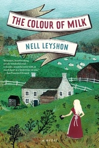 Nell Leyshon - The Colour of Milk - A Novel.