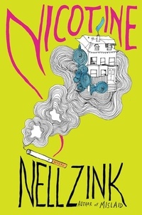 Nell Zink - Nicotine - A Novel.