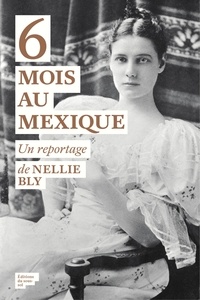 Nellie Bly - 6 mois au Mexique.