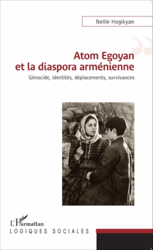 Atom Egoyan et la diaspora arménienne. Génocide, identités, déplacements, survivances
