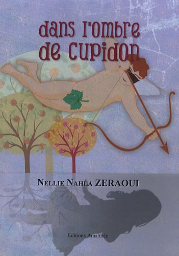 Nellie Nahla Zeraoui - Dans l'ombre de Cupidon.