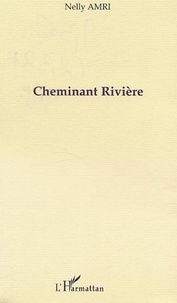 Nelly Amri - CHEMINANT RIVIÈRE.