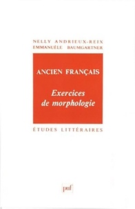 Nelly Andrieux-Reix et Emmanuèle Baumgartner - Ancien Francais. Exercices De Morphologie.