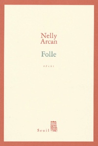 Nelly Arcan - Folle.