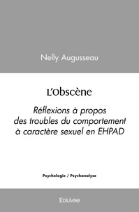 Nelly Augusseau - L'obscène - Réflexions à propos des troubles du comportement à caractère sexuel en EHPAD.