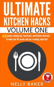  Nelly Baker - Ultimate Kitchen Hacks - Volume 1 - Ultimate Kitchen Hacks, #1.