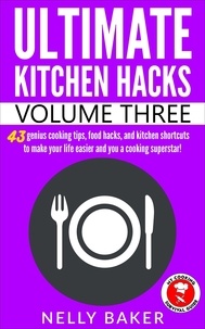  Nelly Baker - Ultimate Kitchen Hacks - Volume 3 - Ultimate Kitchen Hacks, #3.