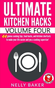  Nelly Baker - Ultimate Kitchen Hacks - Volume 4 - Ultimate Kitchen Hacks, #4.