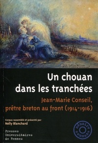 Nelly Blanchard - Un chouan dans les tranchées - Jean-Marie Conseil, prêtre breton au front (1914-1916).