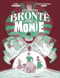 Nelly Chadour et Anne-Perrine Couët - Les soeurs Brontë contre la Momie.