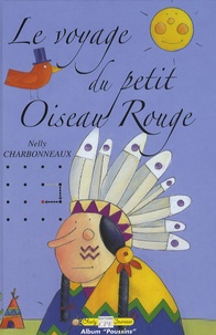 Nelly Charbonneaux - Le voyage du petit Oiseau Rouge.
