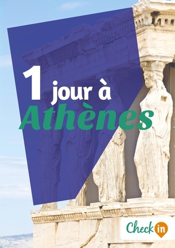 Nelly Collet - 1 jour à Athènes - Un guide touristique avec des cartes, des bons plans et les itinéraires indispensables.
