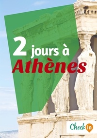 Nelly Collet - 2 jours à Athènes - Un guide touristique avec des cartes, des bons plans et les itinéraires indispensables.