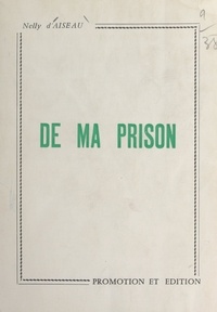 Nelly d'Aiseau - De ma prison.