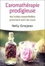 Nelly Grosjean - L'aromathérapie prodigieuse - Les huiles essentielles prennent soin de vous.
