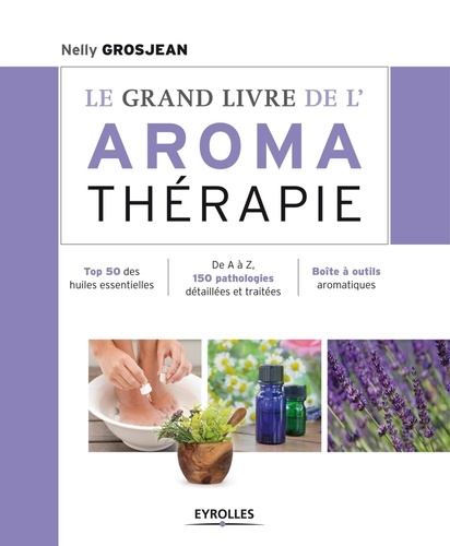 Nelly Grosjean - Le grand livre de l'aromathérapie.