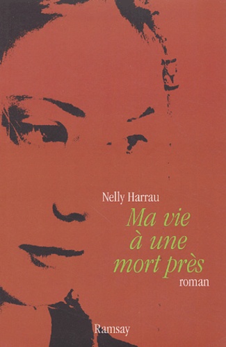 Nelly Harrau - Ma vie à une mort près.