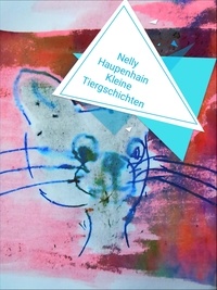 Nelly Haupenhain - 10 kleine Tiergeschichten mit Bildern - Kurze Tiergeschichten zum Vorlesen.