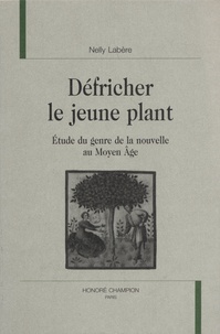 Nelly Labère - Défricher le jeune plant - Etude du genre de la nouvelle au Moyen Age.