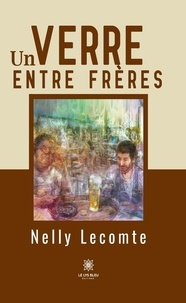 Nelly Lecomte - Un verre entre frères.