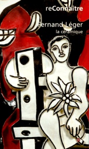 Nelly Maillard et Dominique Forest - Fernand Leger. La Ceramique.
