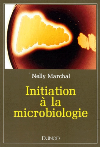 Nelly Marchal - Initiation à la microbiologie.