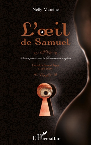 Nelly Mareine - L'oeil de Samuel - Sexe et pouvoir sous la restauration anglaise.