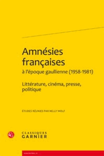 Amnésies françaises à l'époque gaullienne (1958-1981). Littérature, cinéma, presse, politique
