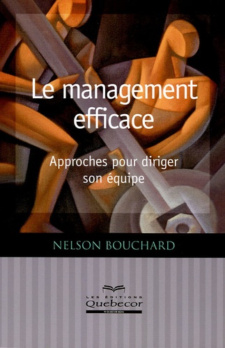 Nelson Bouchard - Le management efficace - Approches pour diriger son équipe.
