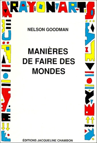Nelson Goodman - Manières de faire des mondes.