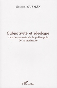 Nelson Guzman - Subjectivité et idéologie dans le contexte de la philosophie de la modernité.