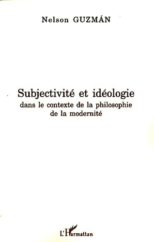 Nelson Guzman - Subjectivité et idéologie dans le contexte de la philosophie de la modernité.