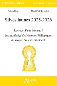 Nelson Horn et Maud Pfaff-Reydellet - Silves latines 2025-2026 - Lucrèce, De la Nature ; Justin, Abrégé des Histoires Philippiques de Trogue Pompée.