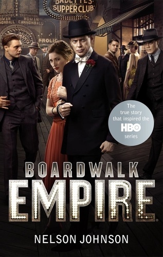 Nelson Johnson - Boardwalk Empire - The Birth, High Times and the Corruption of Atlantic City.