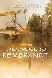  Nelson K. Foley - The Bridge to Rembrandt.