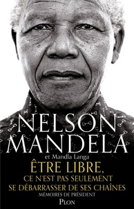 Nelson Mandela et Mandla Langa - Etre libre, ce n'est pas seulement se débarrasser de ses chaînes - Mémoires de Président.