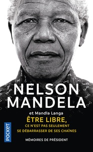 Nelson Mandela et Mandla Langa - Etre libre, ce n'est pas seulement se débarrasser de ses chaînes - Mémoires de président.