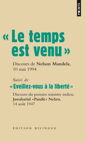 Nelson Mandela et Jawaharlal Nehru - Le temps est venu, Discours de Nelson Mandela, 10 mai 1994 - Suivi de Eveillez-vous à la liberté, Discours de Jawaharlal Nehru, 14 août 1947, Edition bilingue.