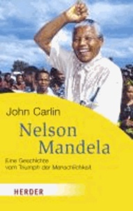 Nelson Mandela - Eine Geschichte vom Triumph der Menschlichkeit.