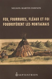 Feu, fourrures, fléaux et foi foudroyèrent les Montagnais