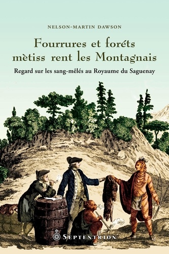 Fourrures et forêts métissèrent les Montagnais. Regard sur les sang-mêlés au Royaume du Saguenay