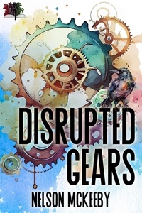  Nelson McKeeby - Disrupted Gears - War of the Ravens, #2.