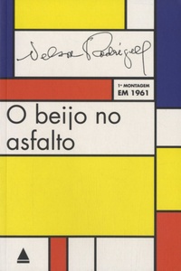 Nelson Rodrigues - O beijo no asfalto - Tragédia carioca em três atos, 1a montagem em 1961.